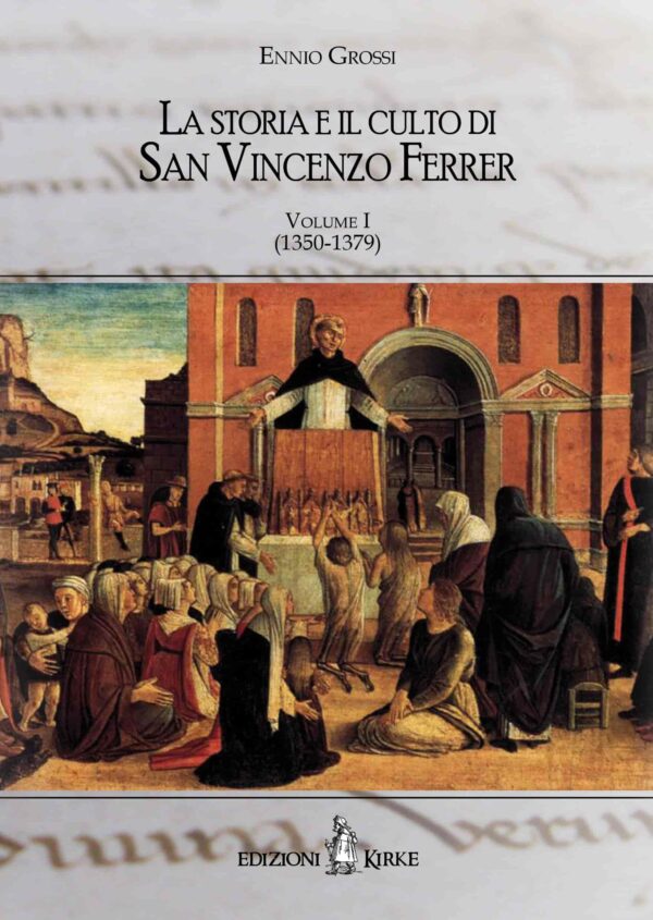Edizioni Kirke _ Copertina del libro: La storia e il culto di San Vincenzo Ferrer – Vol. I - Ennio Grossi - Hagiographica