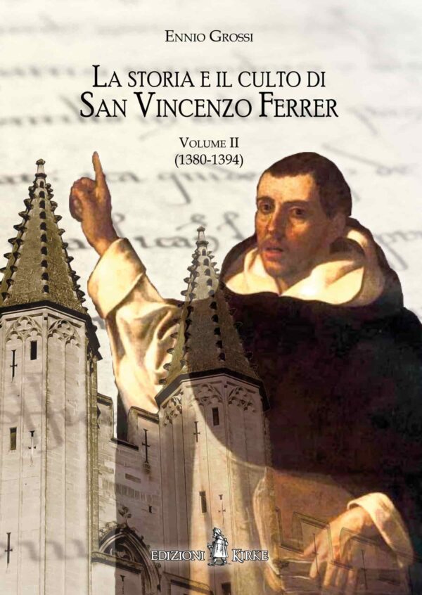 Edizioni Kirke _ Copertina del libro: La storia e il culto di San Vincenzo Ferrer – Vol. II - Ennio Grossi - Hagiographica