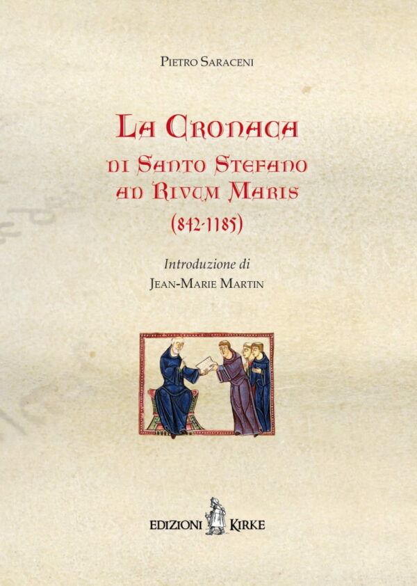 Edizioni Kirke _ Copertina del libro: La Cronaca di Santo Stefano ad Rivum Maris (842-1185) - Pietro Saraceni - Biografie e famiglie dal Medioevo all'età Moderna - Mazzamurelli