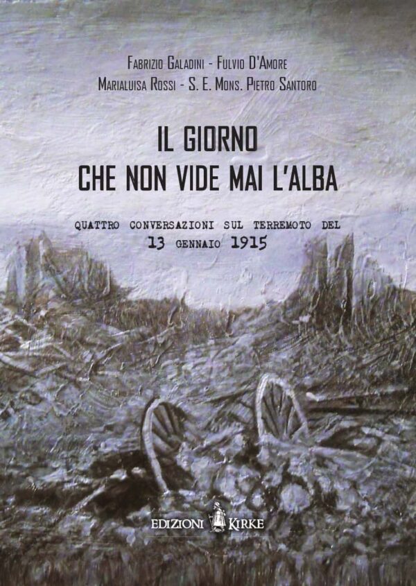Edizioni Kirke _ Copertina del libro: Il giorno che non vide mai l’alba - Fabrizio Galadini, Fulvio D’Amore, Marialuisa Rossi, S. E. Mons. Pietro Santoro - Terremoti e paesaggio sismico