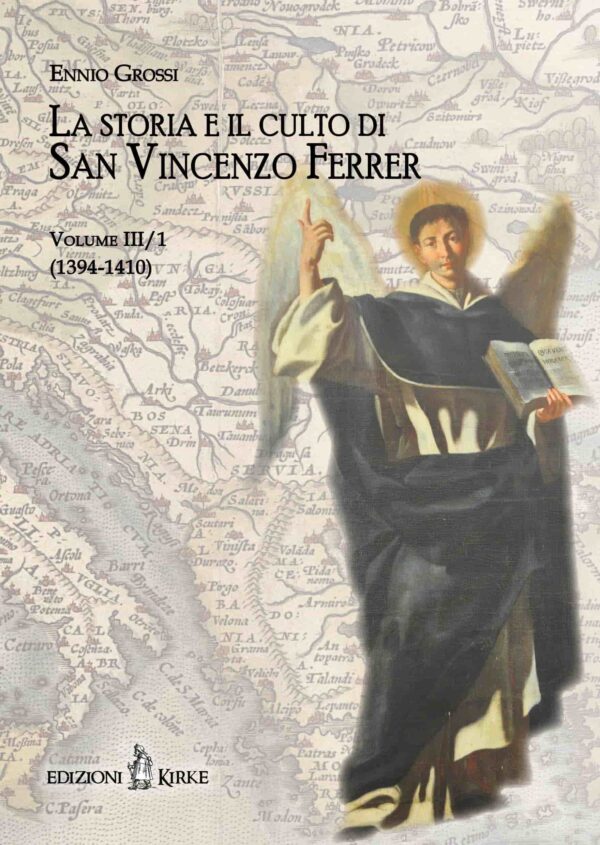 Edizioni Kirke _ Copertina del libro: La storia e il culto di San Vincenzo Ferrer. Vol. III/1 - Ennio Grossi - Hagiographica