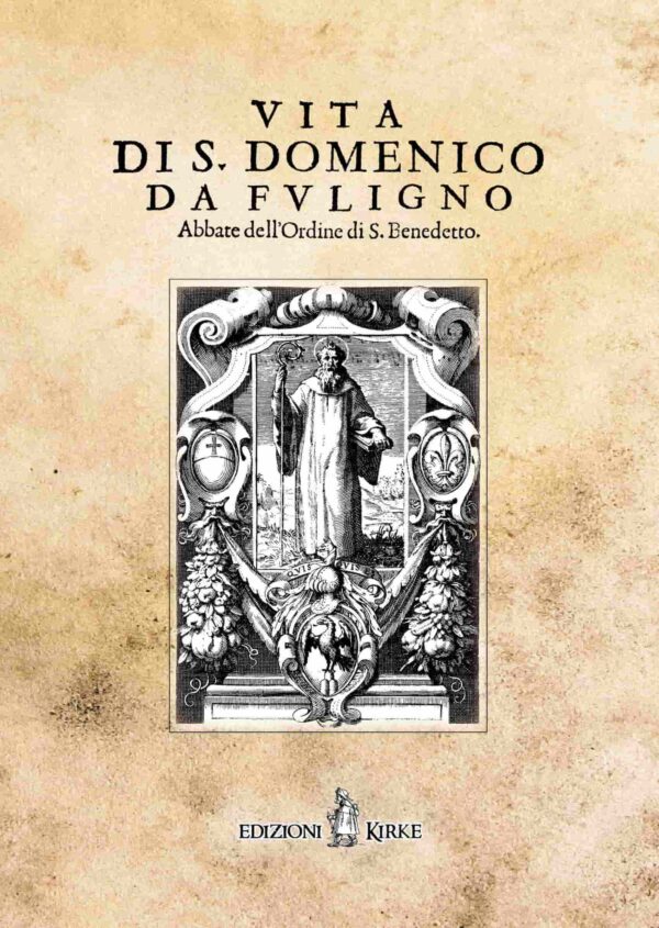Edizioni Kirke _ Copertina del libro: Vita di San Domenico da Fuligno Abbate dell’Ordine di S. Benedetto - Gaspare Spitilli - Hagiographica