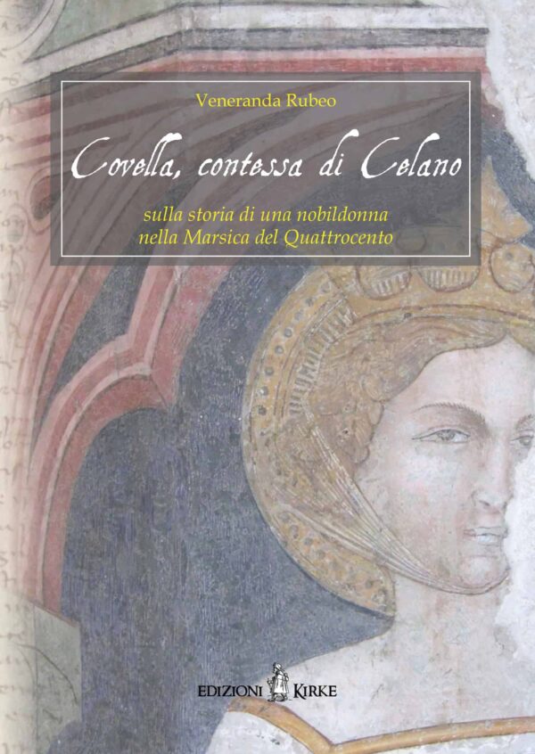 Edizioni Kirke _ Copertina del libro: Covella, contessa di Celano - Veneranda Rubeo - Biografie e famiglie dal Medioevo all'età Moderna