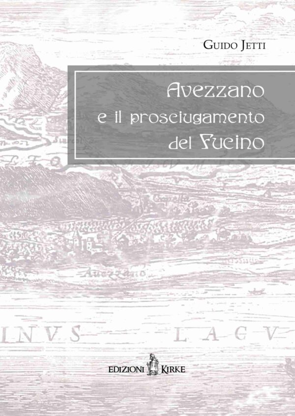 Edizioni Kirke _ Copertina del libro: Avezzano e il prosciugamento del Fucino - Guido Jetti - Il Fucino e la Marsica