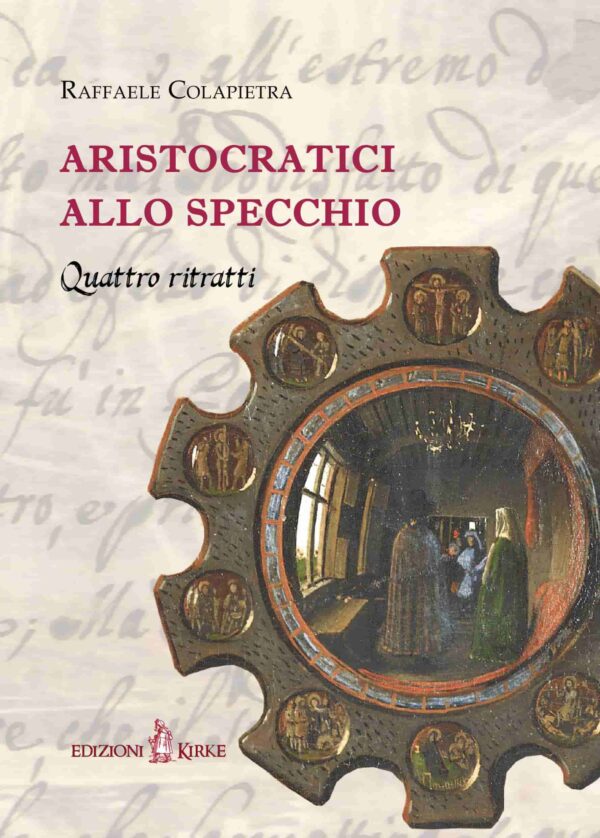 Edizioni Kirke _ Copertina del libro: Aristocratici allo specchio - Raffaele Colapietra - Biografie e famiglie dal Medioevo all'età Moderna