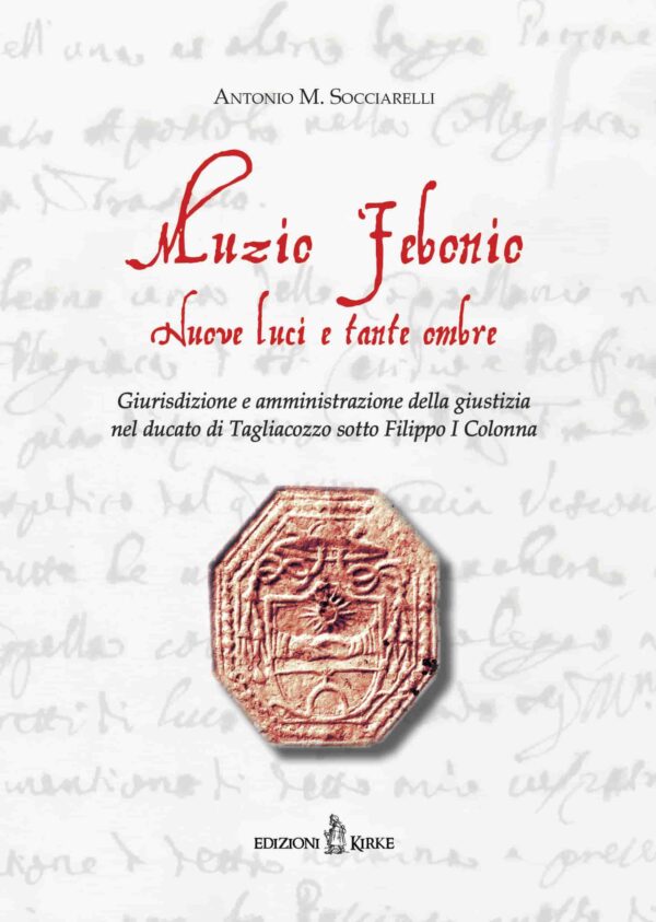 Edizioni Kirke _ Copertina del libro: Muzio Febonio. Nuove luci e tante ombre - Antonio M. Socciarelli - Biografie e famiglie dal Medioevo all'età Moderna - Mazzamurelli