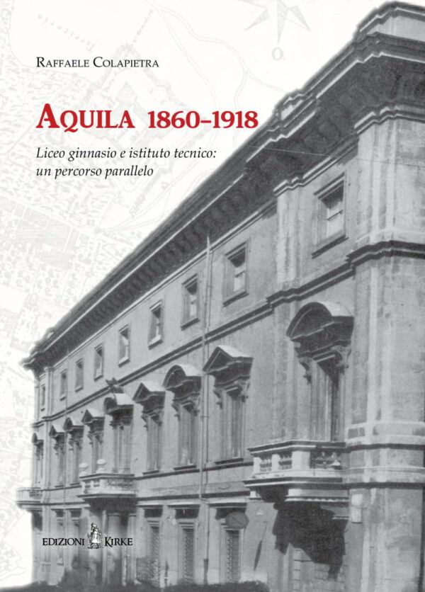 Edizioni Kirke _ Copertina del libro: Aquila 1860-1918 - Raffaele Colapietra - Dal Regno di Napoli al Regno d'Italia