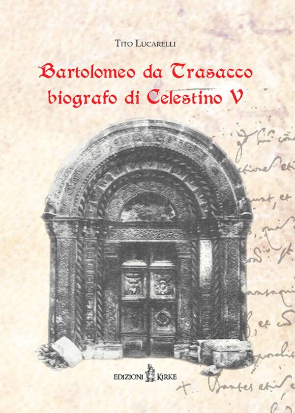 Edizioni Kirke _ Copertina del libro: Bartolomeo da Trasacco biografo di Celestino V - Tito Lucarelli - Hagiographica
