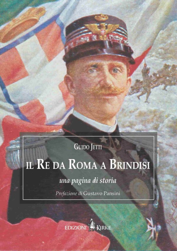 Edizioni Kirke _ Copertina del libro: Il Re da Roma a Brindisi - Guido Jetti - Dal Regno di Napoli al Regno d'Italia - Mazzamurelli