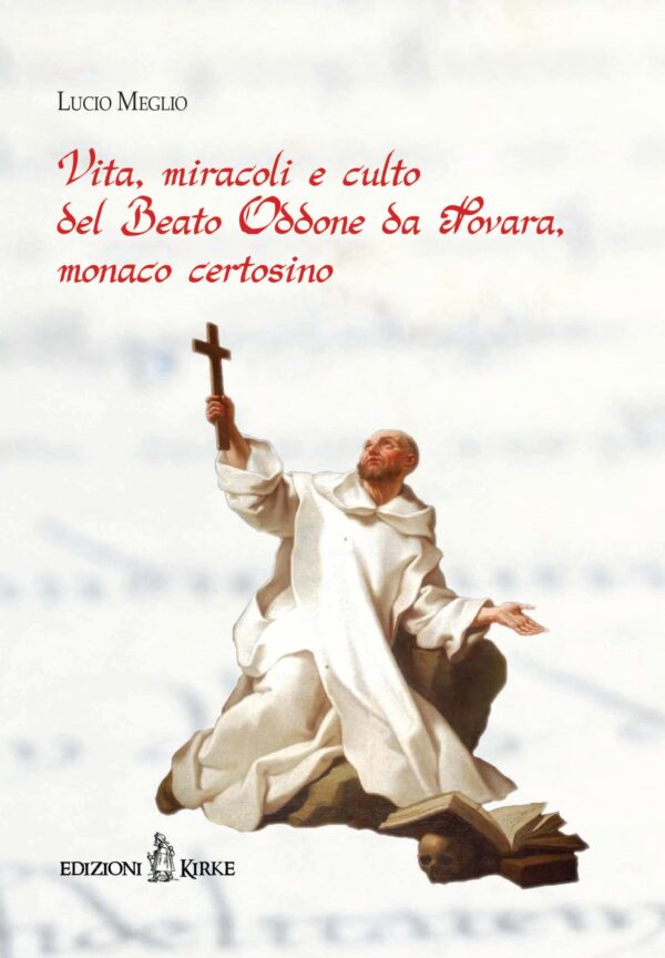 Edizioni Kirke _ Copertina del libro: Vita, miracoli e culto del Beato Oddone da Novara, monaco certosino - Lucio Meglio - Hagiographica