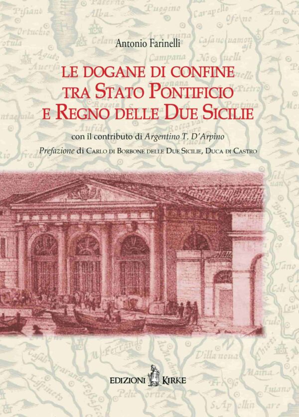 Edizioni Kirke _ Copertina del libro: Le dogane di confine tra Stato Pontificio e Regno delle Due Sicilie - Antonio Farinelli - Dal Regno di Napoli al Regno d'Italia