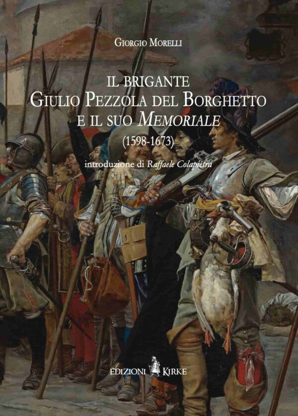 Edizioni Kirke _ Copertina del libro: Il brigante Giulio Pezzola del Borghetto e il suo Memoriale (1598-1673) - Giorgio Morelli - Banditismo e brigantaggio