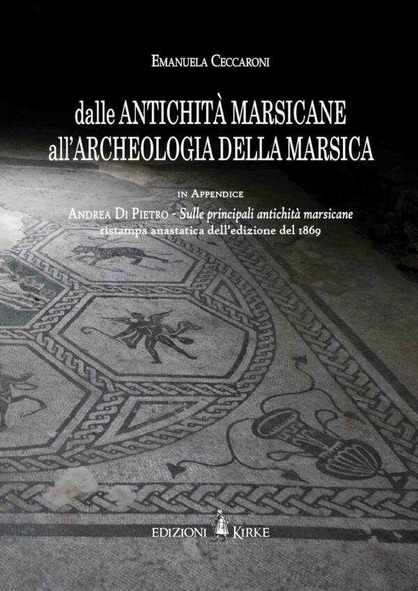 Edizioni Kirke _ Copertina del libro: Dalle antichità marsicane all’archeologia della Marsica - Emanuela Ceccaroni - Studi antiquari e archeologia