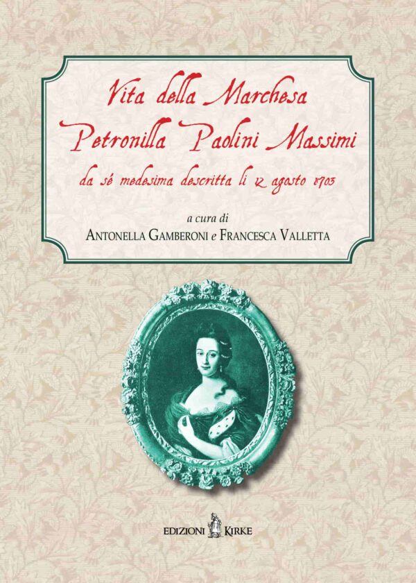 Edizioni Kirke _ Copertina del libro: Vita della Marchesa Petronilla Paolini Massimi - Antonella Gamberoni, Francesca Valletta - Biografie e famiglie dal Medioevo all'età Moderna