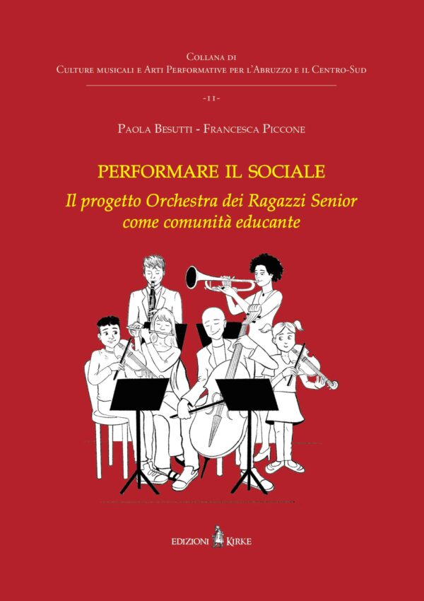 Edizioni Kirke _ Copertina del libro: Performare il sociale. L’Orchestra dei Ragazzi Senior come comunità educante - Paola Besutti, Francesca Piccone - Culture musicali e arti performative - Culture musicali e Arti Performative per l’Abruzzo e il Centro-Sud