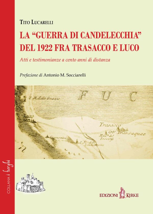 Edizioni Kirke _ Copertina del libro: La “guerra di Candelecchia” del 1922 fra Trasacco e Luco - Tito Lucarelli - Il Fucino e la Marsica - I borghi