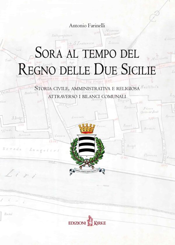 Edizioni Kirke _ Copertina del libro: Sora al tempo del Regno delle Due Sicilie - Antonio Farinelli - Dal Regno di Napoli al Regno d'Italia