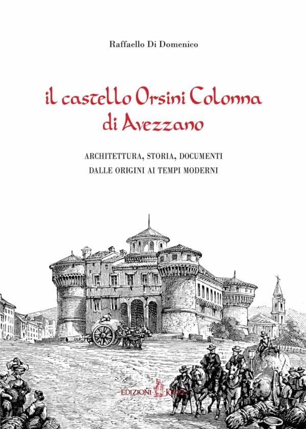 Edizioni Kirke _ Copertina del libro: Il castello Orsini Colonna di Avezzano - Raffaello Di Domenico - Il Fucino e la Marsica - Mazzamurelli