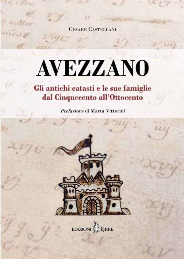 Edizioni Kirke _ Copertina del libro: Avezzano Gli antichi catasti e le sue famiglie dal Cinquecento all Ottocento - Cesare Castellani - Il Fucino e la Marsica