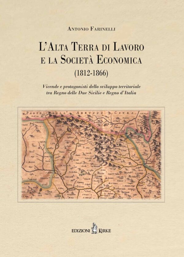 Edizioni Kirke _ Copertina del libro: L alta Terra di Lavoro e la Societa Economica (1812-1866) - Antonio Farinelli - Dal Regno di Napoli al Regno d'Italia
